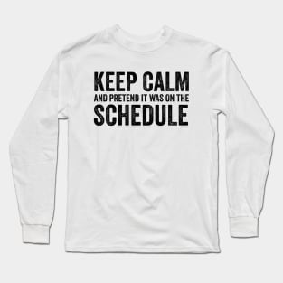 Keep Calm and Pretend It's on the Schedule shirt, Vetmed shirt, Work Life Long Sleeve T-Shirt